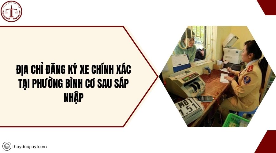 Địa chỉ đăng ký xe chính xác tại phường Bình Cơ sau sáp nhập