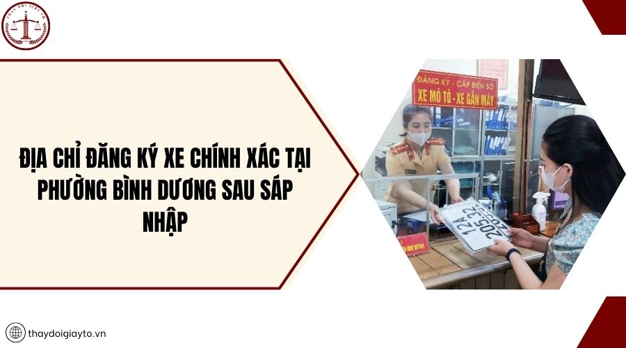 Địa chỉ đăng ký xe chính xác tại phường Bình Dương sau sáp nhập