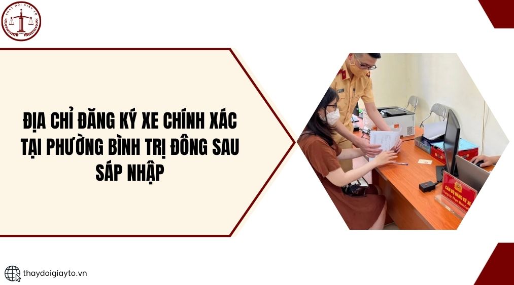 Địa chỉ đăng ký xe chính xác tại phường Bình Trị Đông sau sáp nhập