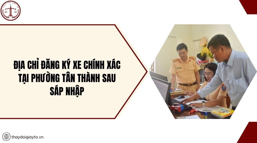 Địa chỉ đăng ký xe chính xác tại phường Tân Thành sau sáp nhập