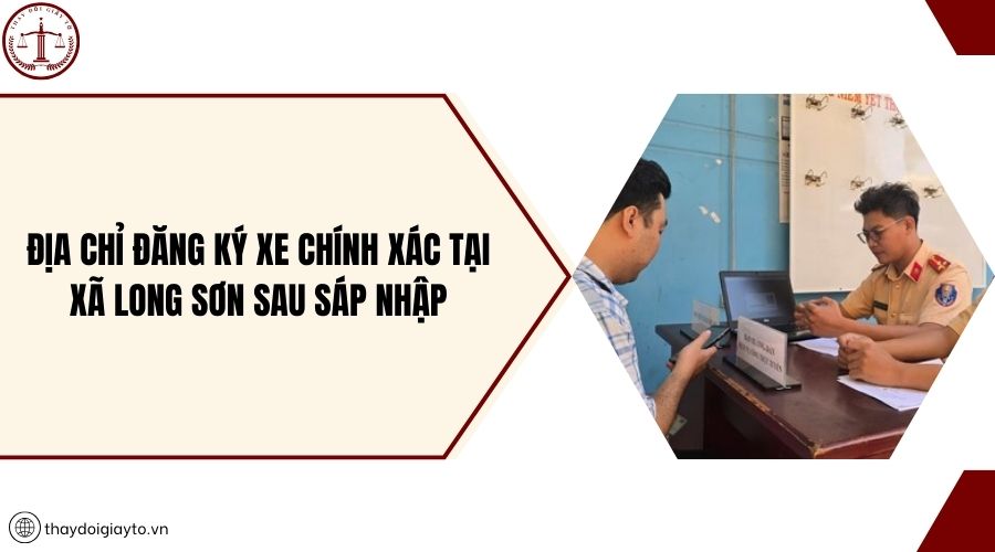 Địa chỉ đăng ký xe chính xác tại xã Long Sơn sau sáp nhập