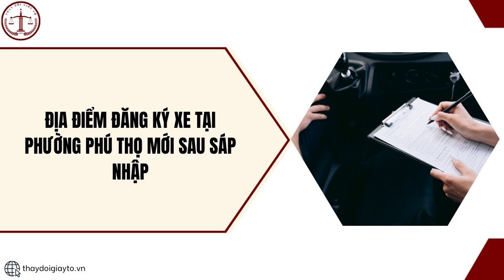 Địa điểm đăng ký xe tại phường Phú Thọ mới sau sáp nhập