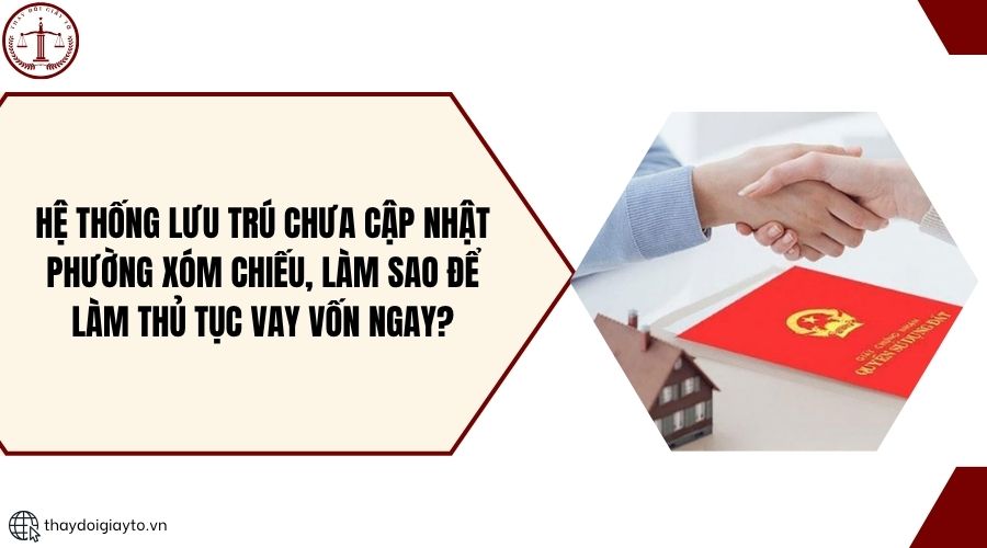 Hệ thống lưu trú chưa cập nhật phường Xóm Chiếu, làm sao để làm thủ tục vay vốn ngay?