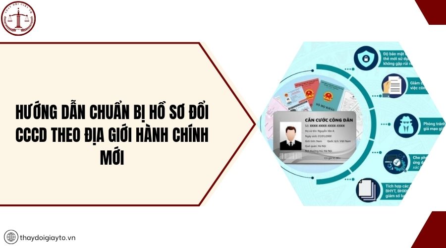 Hướng dẫn chuẩn bị hồ sơ đổi CCCD theo địa giới hành chính mới