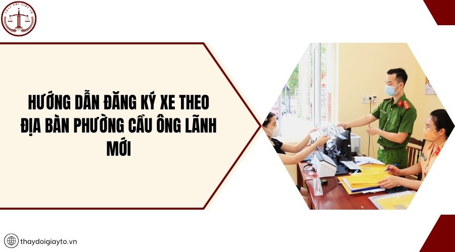Hướng dẫn đăng ký xe theo địa bàn phường Cầu Ông Lãnh mới