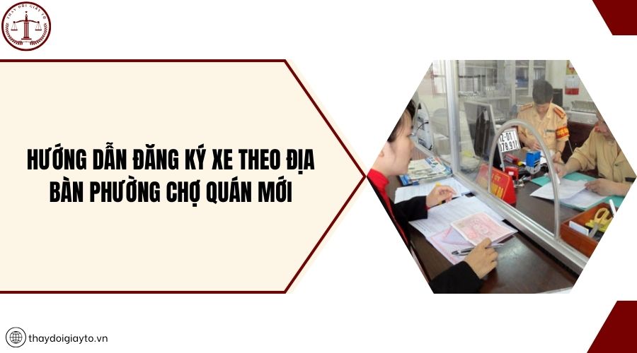 Hướng dẫn đăng ký xe theo địa bàn phường Chợ Quán mới