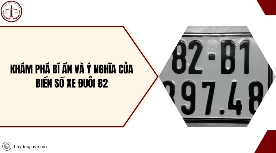 Khám phá bí ẩn và ý nghĩa của biển số xe đuôi 82