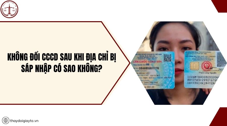Không đổi CCCD sau khi địa chỉ bị sáp nhập có sao không?
