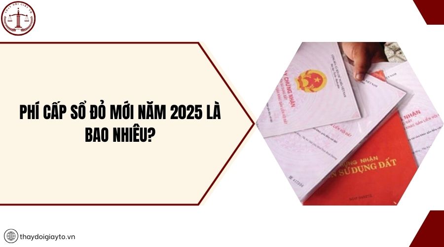 Phí cấp sổ đỏ mới năm 2025 là bao nhiêu?