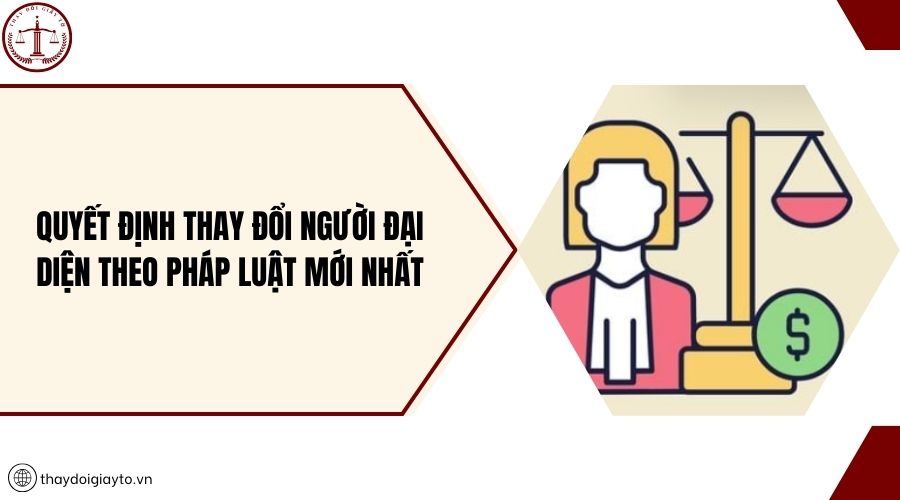 Quyết định thay đổi người đại diện theo pháp luật mới nhất