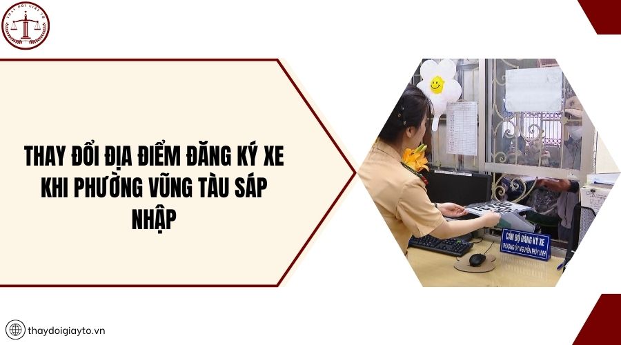 Thay đổi địa điểm đăng ký xe khi phường Vũng Tàu sáp nhập