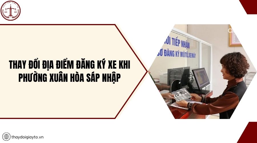 Thay đổi địa điểm đăng ký xe khi phường Xuân Hòa sáp nhập