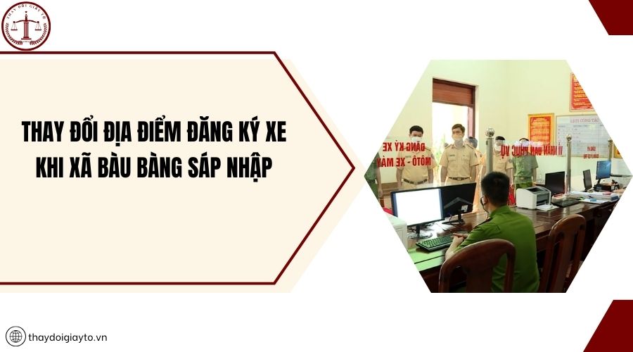 Thay đổi địa điểm đăng ký xe khi xã Bàu Bàng sáp nhập