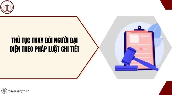 Thủ tục thay đổi người đại diện theo pháp luật chi tiết
