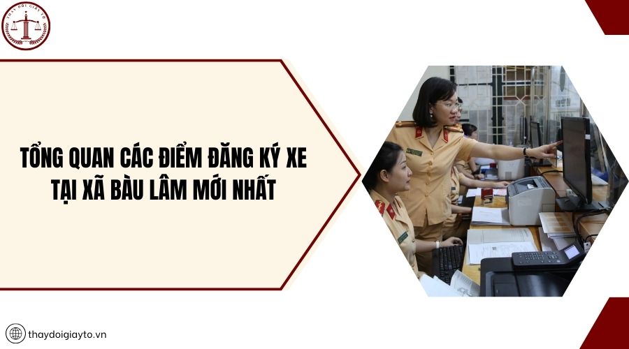 Tổng quan các điểm đăng ký xe tại xã Bàu Lâm mới nhất