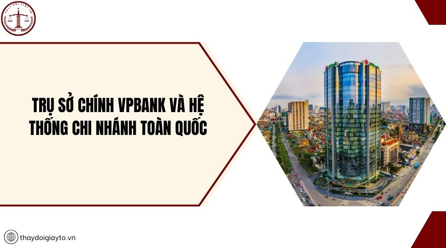 Trụ sở chính VPBank và hệ thống chi nhánh toàn quốc