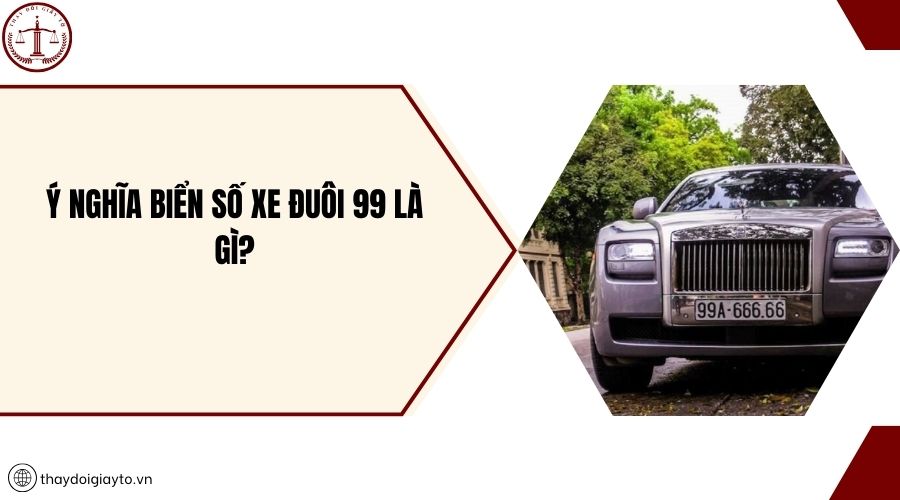 Ý nghĩa biển số xe đuôi 99 là gì?