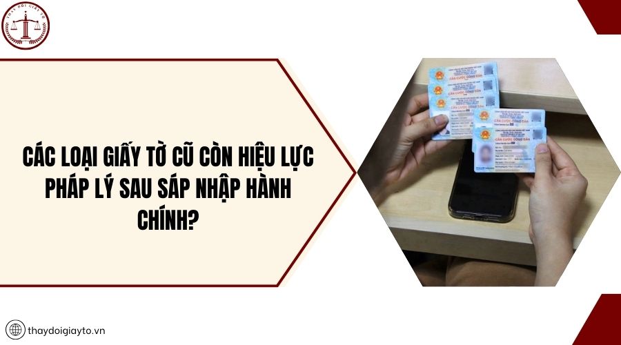 Các loại giấy tờ cũ còn hiệu lực pháp lý sau sáp nhập hành chính?