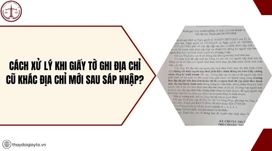 Cách xử lý khi giấy tờ ghi địa chỉ cũ khác địa chỉ mới sau sáp nhập?