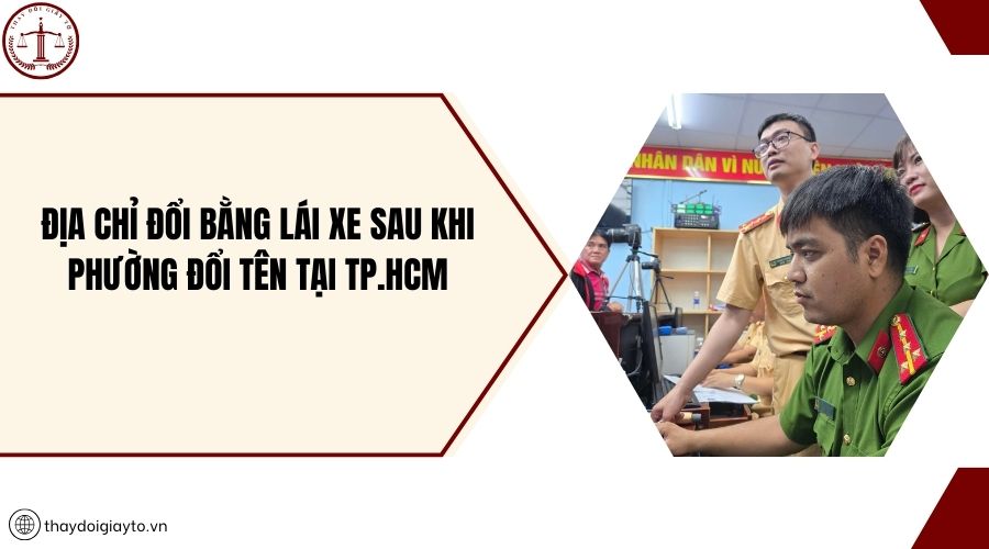 Địa chỉ đổi bằng lái xe sau khi phường đổi tên tại TP.HCM