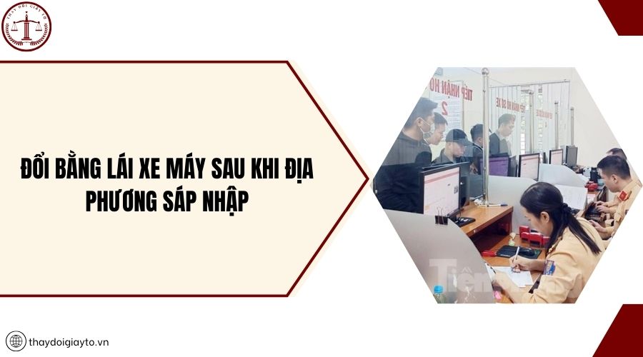Đổi bằng lái xe máy sau khi địa phương sáp nhập