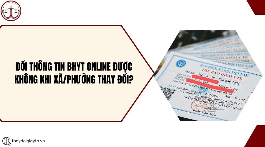 Đổi thông tin BHYT online được không khi xã/phường thay đổi?