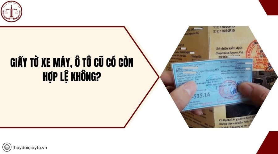 Giấy tờ xe máy, ô tô cũ có còn hợp lệ không?