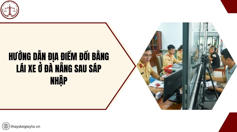 Hướng dẫn địa điểm đổi bằng lái xe ở Đà Nẵng sau sáp nhập