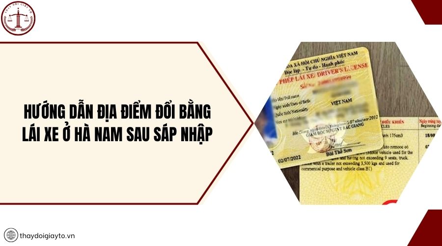 Hướng dẫn địa điểm đổi bằng lái xe ở Hà Nam sau sáp nhập