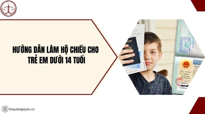 Hướng dẫn làm Hộ chiếu cho trẻ em dưới 14 tuổi