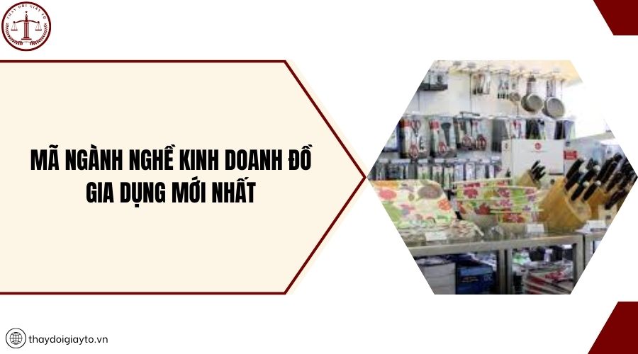Mã ngành nghề kinh doanh đồ gia dụng mới nhất