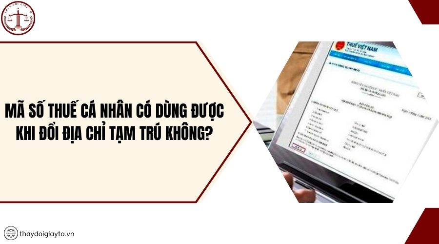Mã số thuế cá nhân có dùng được khi đổi địa chỉ tạm trú không?