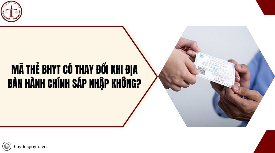 Mã thẻ BHYT có thay đổi khi địa bàn hành chính sáp nhập không?