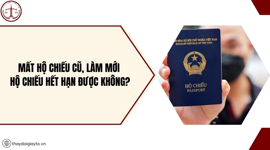 Mất Hộ chiếu cũ, làm mới Hộ chiếu hết hạn được không?