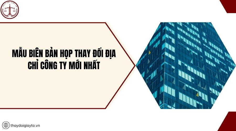 Mẫu biên bản họp thay đổi địa chỉ công ty mới nhất