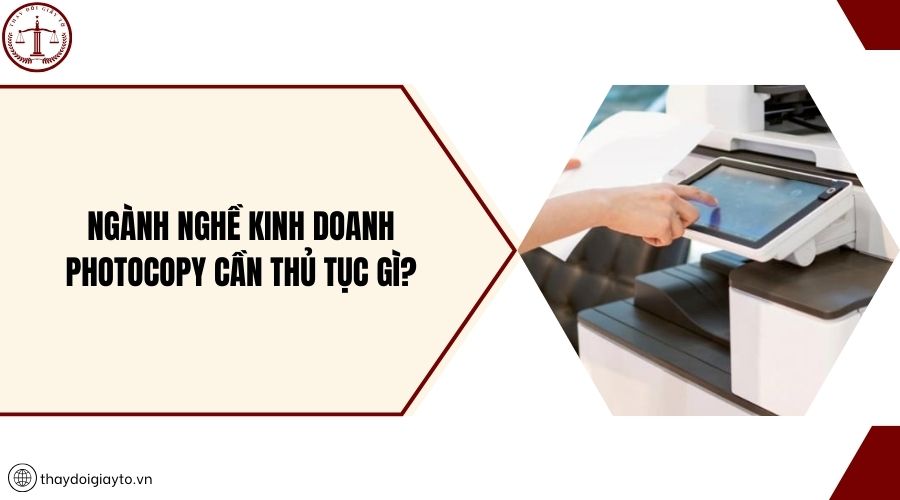 Ngành nghề kinh doanh photocopy cần thủ tục gì?