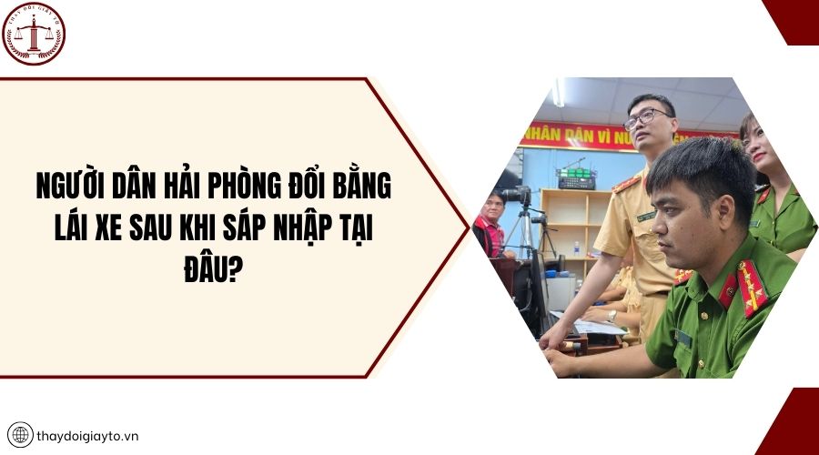 Người dân Hải Phòng đổi bằng lái xe sau khi sáp nhập tại đâu?