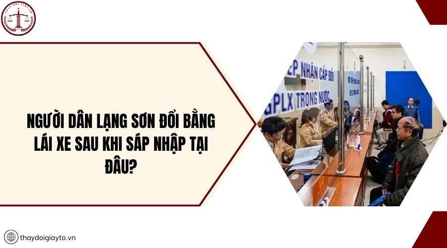 Người dân Lạng Sơn đổi bằng lái xe sau khi sáp nhập tại đâu?