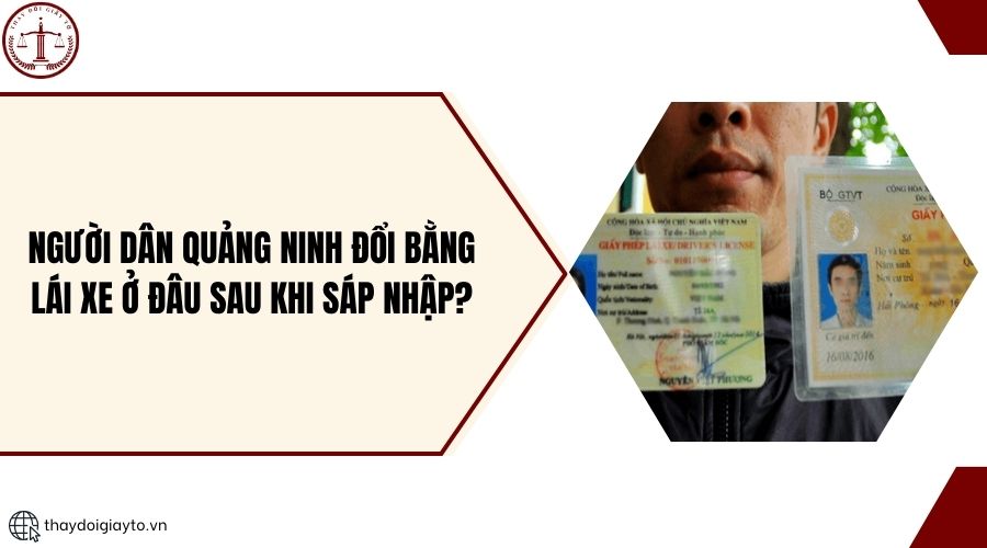 Người dân Quảng Ninh đổi bằng lái xe ở đâu sau khi sáp nhập?