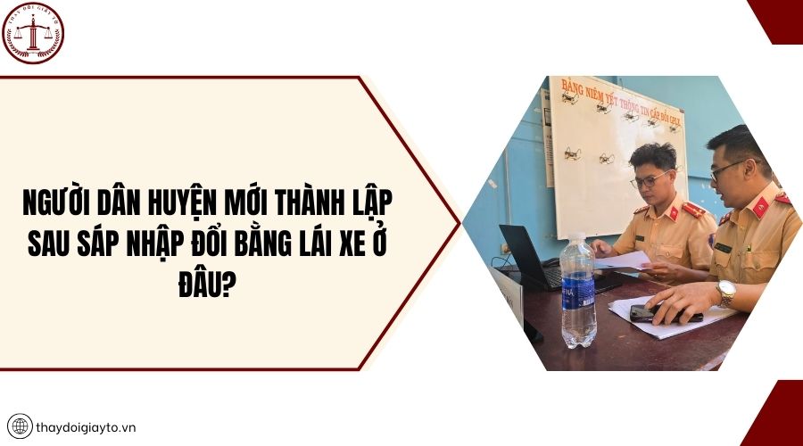 Người dân huyện mới thành lập sau sáp nhập đổi bằng lái xe ở đâu?