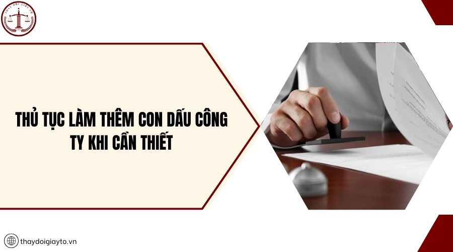 Thủ tục làm thêm con dấu công ty khi cần thiết