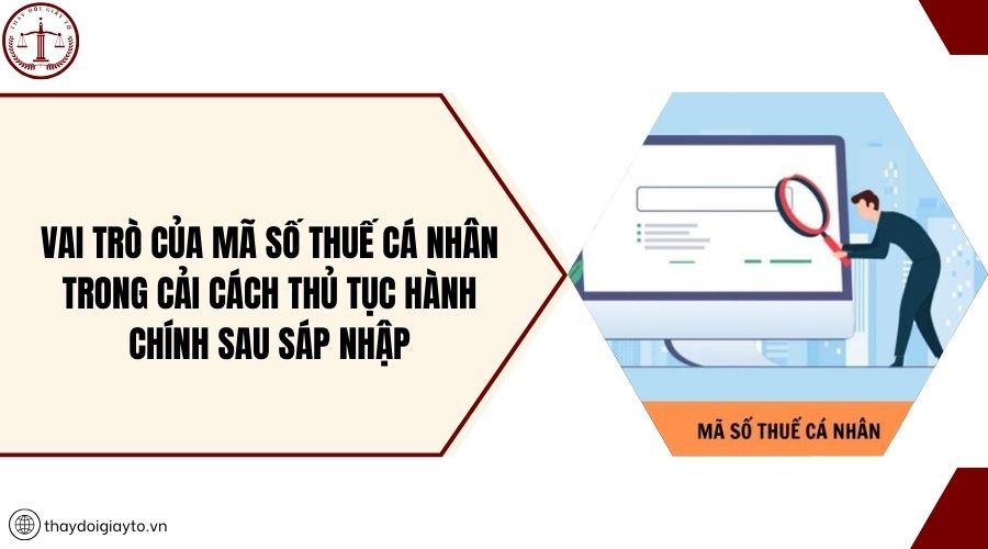 Vai trò của mã số thuế cá nhân trong cải cách thủ tục hành chính sau sáp nhập