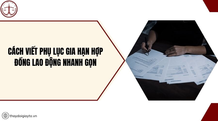Cách viết phụ lục gia hạn hợp đồng lao động nhanh gọn