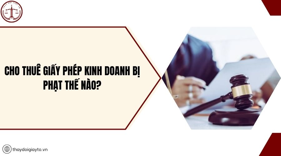 Cho thuê giấy phép kinh doanh bị phạt thế nào?