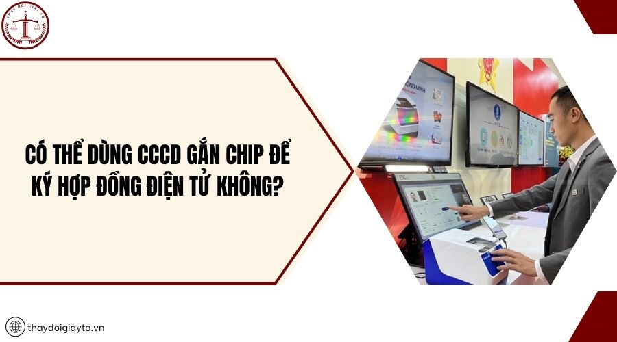 Có thể dùng CCCD gắn chip để ký hợp đồng điện tử không?