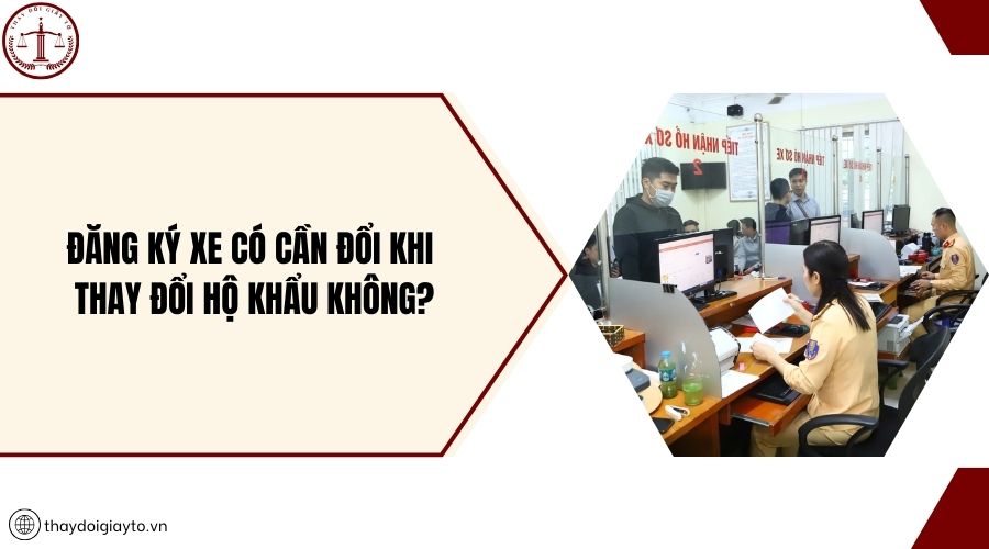 Đăng ký xe có cần đổi khi thay đổi hộ khẩu không?