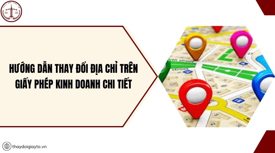 Hướng dẫn thay đổi địa chỉ trên giấy phép kinh doanh chi tiết