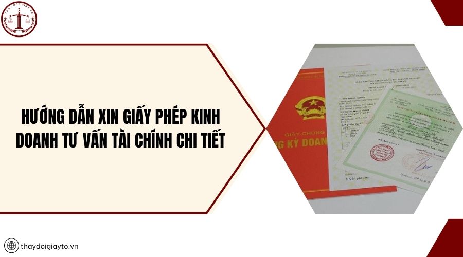 Hướng dẫn xin giấy phép kinh doanh tư vấn tài chính chi tiết