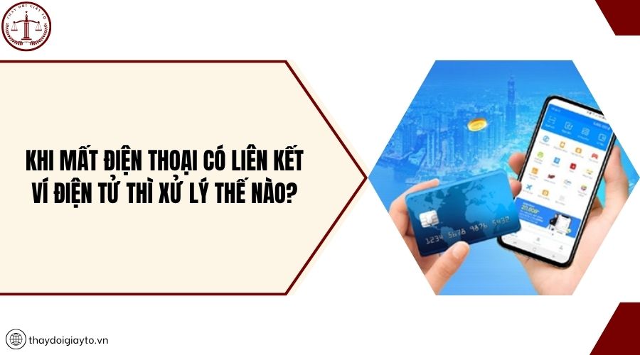 Khi mất điện thoại có liên kết ví điện tử thì xử lý thế nào?