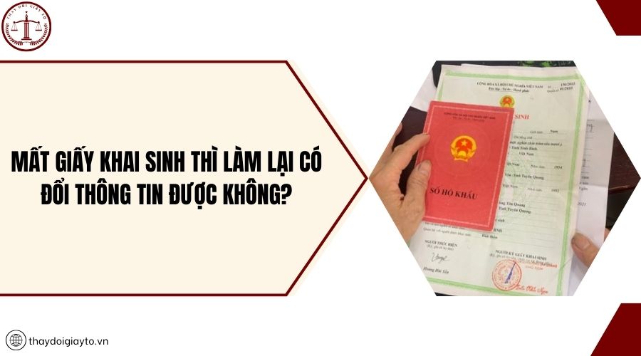 Mất giấy khai sinh thì làm lại có đổi thông tin được không?